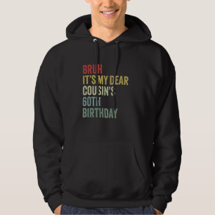 Bruh Het is My Dear Cousin's 60th Birthday OMG Cro Hoodie