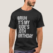 Bruh Het is My Dude's 20th Birthday Buddy Happy Cr T-shirt (Voorkant)