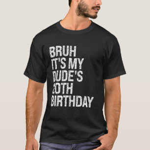 Bruh Het is My Dude's 20th Birthday Buddy Happy Cr T-shirt