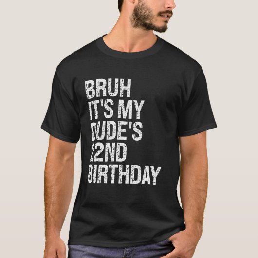 Bruh Het is My Dude's 22nd Birthday Buddy Happy Cr T-shirt (Voorkant)