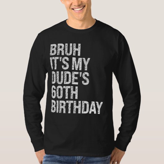 Bruh Het is My Dude's 60th Birthday Buddy Happy Cr T-shirt (Voorkant)