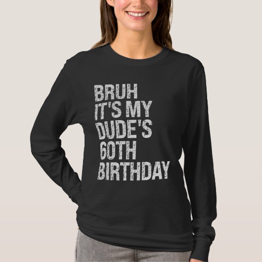 Bruh Het is My Dude's 60th Birthday Buddy Happy Cr T-shirt (Voorkant)