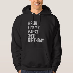 Bruh Het is My Papa's 35e verjaardag Koning OMG Kr Hoodie