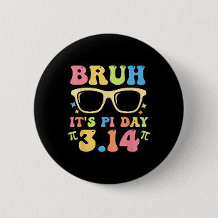 Bruh Het is Pi Dag 3.14 Grappige Pi Dag Leraren Wi Ronde Button 5,7 Cm