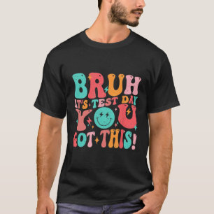 Bruh Het is Test Dag Je Heb Deze Leraar Jongens Me T-shirt