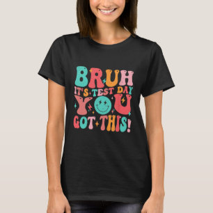 Bruh Het is Test Dag Je Heb Deze Leraar Jongens Me T-shirt