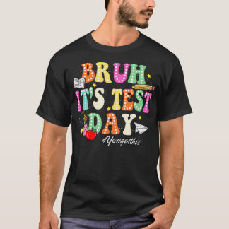 Bruh Het Is Toetsdag Je Krijgt Dit Toetsdag Grappi T-shirt