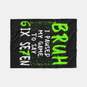 Bruh I Paused My Game To Say Six Seven Funny 67 Ga Fleece Deken (Voorkant (Horizontaal))