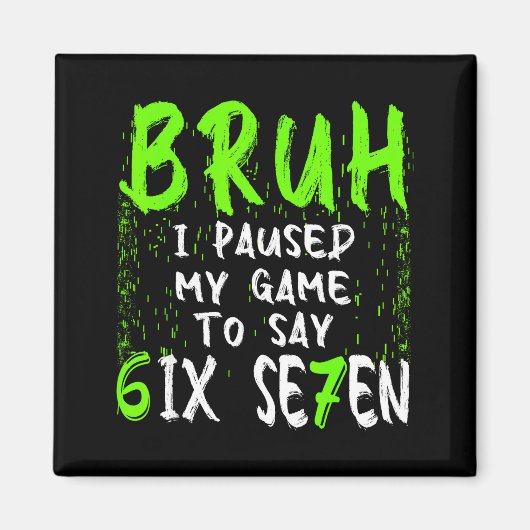 Bruh I Paused My Game To Say Six Seven Funny 67 Ga Magneet (Voorkant)