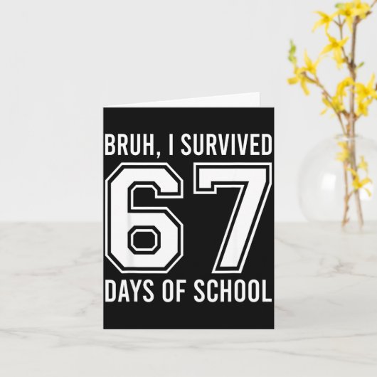 Bruh I Survived 67 Days Of School Funny Six Seven  Kaart (Gele Bloem)