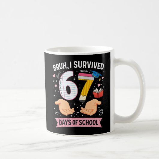 Bruh I survived 67 days of school Koffiemok (Rechts)