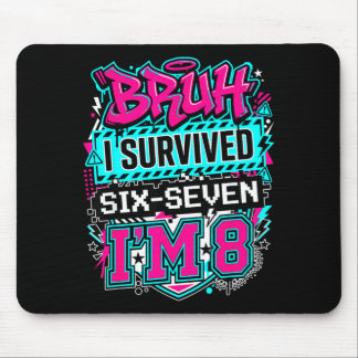 Bruh i survived 6 7 six seven i'm 8 for boy kid  muismat