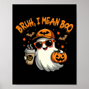 Bruh, ik bedoel Boo Funny Ghost Coffee Pumpkin Spo Poster