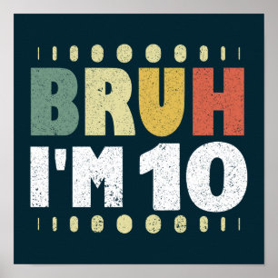 Bruh Ik ben 10 Tiende Verjaardagsfeest  Meisje Jon Poster
