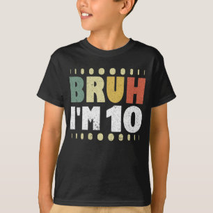 Bruh Ik ben 10 Tiende Verjaardagsfeest Meisje Jon T-shirt