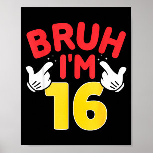 Bruh Ik ben 16 jaar oude cadeaus jongens meisjes h Poster