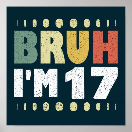 Bruh ik ben 17 jaar oude meisje jongen 17e verjaar poster (Voorkant)