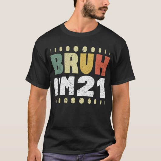 Bruh Ik ben 21 jaar Vrouwen Mannen 21ste Verjaarda T-shirt (Voorkant)