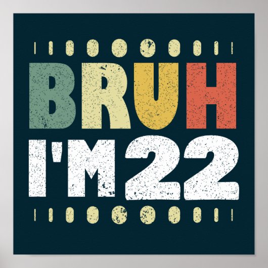Bruh ik ben 22 jaar oud grappig 22ste verjaardagsf poster (Voorkant)