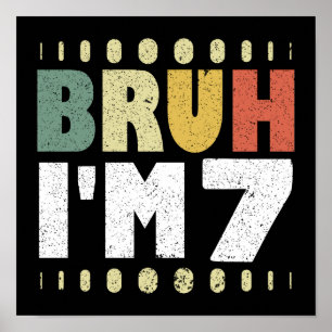 Bruh Ik ben 7 Zevende Verjaardag  Meisjes Jongens Poster