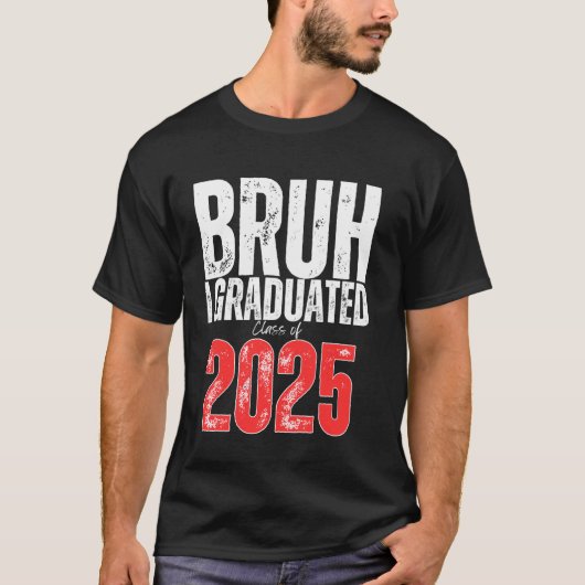 Bruh Ik ben afgestudeerd Klas van 2025 Oudstejaars T-shirt (Voorkant)