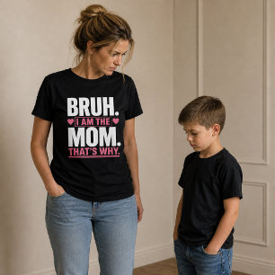 Bruh… Ik ben de moeder Grappig  T-shirt