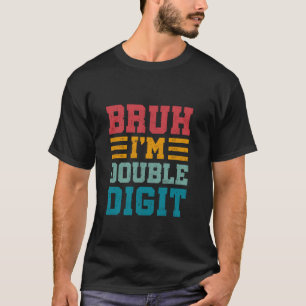 Bruh Ik ben Dubbele Cijfers 10 Jaar Oud Bday Gesch T-shirt