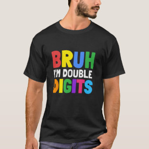 Bruh Ik ben Dubbele Cijfers 10 Jaar Oud Bday Gesch T-shirt