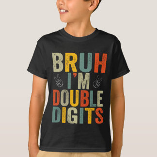 Bruh Ik ben Dubbele Cijfers 10e Verjaardagsfeestje T-shirt