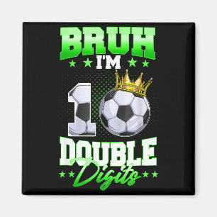 Bruh Ik ben dubbele cijfers Voetbal 10e verjaardag Magneet