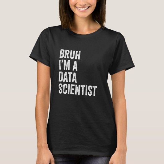 Bruh Ik Ben Een Data Wetenschapper Grappig Bruh Me T-shirt (Voorkant)