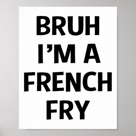Bruh ik ben een Franse Fry Grappig Pretend Lazy Ha Poster (Voorkant)