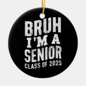 Bruh Ik ben een senior klas van 2025 Afstuderen Keramisch Ornament (Voorkant)