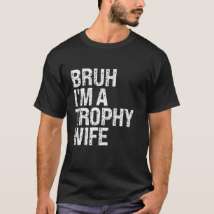 Bruh Ik ben een Trofee Vrouw Schattige Paar Moeder T-shirt