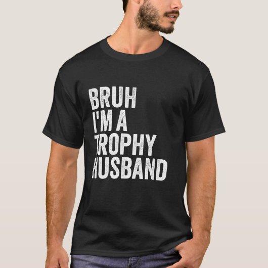 Bruh Ik ben een Trophy Man Geweldige Hubby Design T-shirt (Voorkant)
