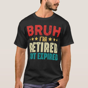 Bruh Ik ben gepensioneerd Grappig Niet Verlopen Pe T-shirt