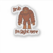 Bruh... Ik ben hier toch! Grappige Bigfoot Sticker (Voorkant)