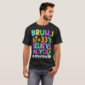 Bruh Ik Geloof Je 67 Meme Test Testdag T-shirt (Voorkant volledig)
