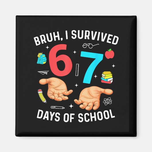 Bruh ik heb 67 dagen school overleefd Grappig zes  Magneet (Voorkant)