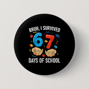 Bruh ik heb 67 dagen school overleefd Grappige zes Ronde Button 5,7 Cm
