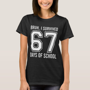 Bruh ik heb 67 dagen school overleefd Grappige zes T-shirt