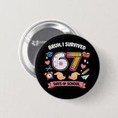 Bruh ik heb 67 dagen school overleefd ronde button 5,7 cm (Voorkant /achterkant)