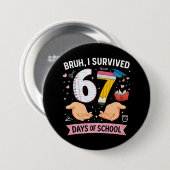 Bruh ik heb 67 dagen school overleefd ronde button 7,6 cm (Voorkant /achterkant)