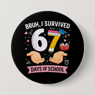 Bruh ik heb 67 dagen school overleefd ronde button 7,6 cm