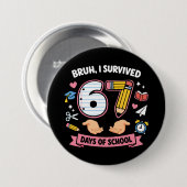 Bruh ik heb 67 dagen school overleefd ronde button 7,6 cm (Voorkant /achterkant)