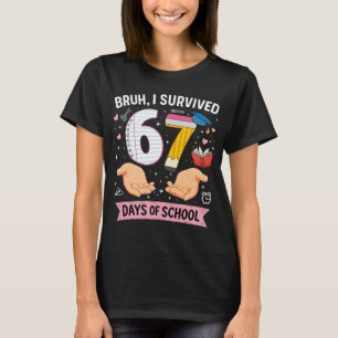 Bruh ik heb 67 dagen school overleefd t-shirt