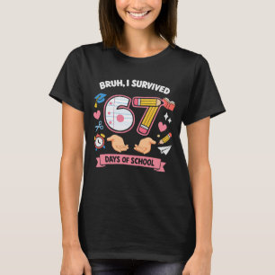 Bruh ik heb 67 dagen school overleefd t-shirt