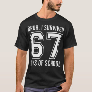 Bruh ik heb 67 dagen school zes zeven leraar overl t-shirt