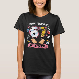 Bruh ik heb 67 schooldagen overleefd t-shirt