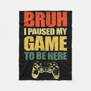 Bruh ik heb mijn spel gepauzeerd Funny Video Gamer Fleece Deken